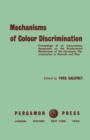Image for Mechanisms of Colour Discrimination: Proceedings of an International Symposium on the Fundamental Mechanisms of the Chromatic Discrimination in Animals and Man Held in Paris at the College de France, 25-29 July 1958