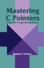 Image for Mastering C Pointers: Tools for Programming Power