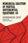 Image for Numerical Solution of Partial Differential Equations-III, SYNSPADE 1975: Proceedings of the Third Symposium on the Numerical Solution of Partial Differential Equations, SYNSPADE 1975, Held at the University of Maryland, College Park, Maryland, May 19-24, 1975