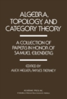 Image for Algebra, Topology, and Category Theory: A Collection of Papers in Honor of Samuel Eilenberg