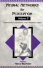 Image for Neural Networks for Perception: Computation, Learning, and Architectures : v. 2,