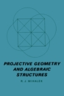 Image for Projective Geometry and Algebraic Structures