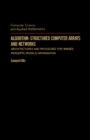 Image for Algorithm-Structured Computer Arrays and Networks: Architectures and Processes for Images, Percepts, Models, Information