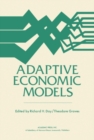 Image for Adaptive Economic Models: Proceedings of a Symposium Conducted by the Mathematics Research Center, the University of Wisconsin-Madison, October 21-23, 1974