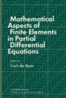 Image for Mathematical Aspects of Finite Elements in Partial Differential Equations: Proceedings of a Symposium Conducted by the Mathematics Research Center, the University of Wisconsin-Madison, April 1 - 3, 1974 : no.33