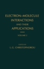 Image for Electron-Molecule Interactions and Their Applications: Volume 2 : v. 2.