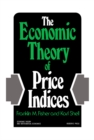 Image for The Economic Theory of Price Indices: Two Essays on the Effects of Taste, Quality, and Technological Change