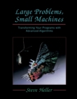 Image for Large Problems, Small Machines: Transforming Your Programs with Advanced Algorithms