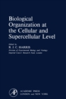 Image for Biological Organization at the Cellular and Supercellular Level: A Symposium Held at Varenna, 24-27 September, 1962, under the Auspices of UNESCO