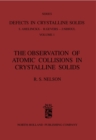 Image for The Observation of Atomic Collisions in Crystalline Solids