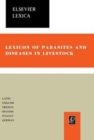 Image for Lexicon of Parasites and Diseases in Livestock: Including Parasites and Diseases of All Farm and Domestic Animals, Free-Living Wild Fauna, Fishes, Honeybee and Silkworm, and Parasites of Products of Animal Origin