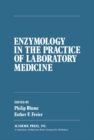 Image for Enzymology in the Practice of Laboratory Medicine: Proceedings of a Continuation Course Held at the University of Minnesota, Minneapolis, Minnesota, 10-12 May 1972