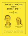 Image for What Is Wrong with British Diet?: Being an Exposition of the Factors Responsible for the Undersized Jaws and Appalling Prevalence of Dental Disease Among British Peoples