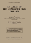 Image for An Atlas of the Commoner Skin Diseases: With 147 Plates Reproduced by Direct Colour Photography from the Living Subject