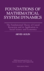 Image for Foundations of Mathematical System Dynamics: The Fundamental Theory of Causal Recursion and Its Application to Social Science and Economics