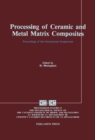 Image for Processing of Ceramic and Metal Matrix Composites: Proceedings of the International Symposium on Advances in Processing of Ceramic and Metal Matrix Composites, Halifax, August 20-24, 1989