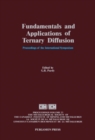 Image for Fundamentals and Applications of Ternary Diffusion: Proceedings of the International Symposium on Fundamentals and Applications of Ternary Diffusion, Hamilton, Ontario, Canada, August 27-28, 1990