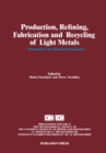 Image for Production, Refining, Fabrication and Recycling of Light Metals: Proceedings of the International Symposium on Production, Refining, Fabrication and Recycling of Light Metals, Hamilton, Ontario, August 26-30, 1990