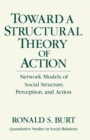 Image for Toward a Structural Theory of Action: Network Models of Social Structure, Perception and Action