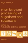 Image for Chemistry and Processing of Sugarbeet and Sugarcane: Proceedings of the Symposium on the Chemistry and Processing of Sugarbeet, Denver, Colorado, April 6, 1987 and the Symposium on the Chemistry and Processing of Sugarcane, New Orleans, Louisiana, September 3-4, 1987