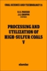 Image for Processing and utilization of high-sulfur coals V: proceedings of the Fifth International Conference on Processing and Utilization of High-Sulfur Coals, October 25-28, 1993