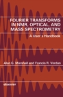 Image for Fourier Transforms in NMR, Optical, and Mass Spectrometry: A User&#39;s Handbook