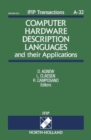Image for Computer Hardware Description Languages and their Applications: Proceedings of the 11th IFIP WG10.2 International Conference on Computer Hardware Description Languages and their Applications - CHDL &#39;93 Sponsored by IFIP WG10.2 and in cooperation with IEEE COMPSOC, Ottawa, Ontario, Canada, 26-28 April, 1993 : A-32