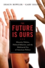 Image for The Future Is Ours: Minority Politics, Political Behavior, and the Multiracial Era of American Politics