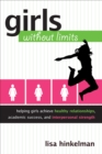 Image for Girls without limits: helping girls achieve healthy relationships, academic success, and interpersonal strength