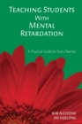 Image for Teaching students with mental retardation: a practical guide for every teacher