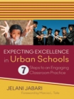 Image for Expecting excellence in urban schools: 7 steps to an engaging classroom practice