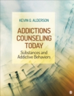 Image for Addictions counseling today  : substances and addictive behaviors