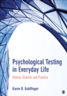 Image for Psychological testing in everyday life  : history, science, and practice