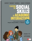 Image for Teaching the Social Skills of Academic Interaction, Grades 4-12: Step-by-Step Lessons for Respect, Responsibility, and Results