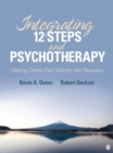 Image for Integrating 12-steps and psychotherapy: helping clients find sobriety and recovery