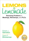Image for Lemons to Lemonade: Resolving Problems in Meetings, Workshops, and PLCs