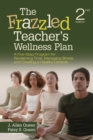 Image for The frazzled teacher&#39;s wellness plan: a five step program for reclaiming time, managing stress, and creating a healthy lifestyle