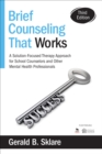Image for Brief Counseling That Works: A Solution-Focused Therapy Approach for School Counselors and Other Mental Health Professionals