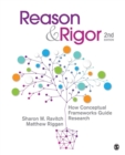 Image for Reason &amp; rigor  : how conceptual frameworks guide research