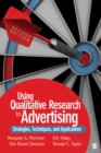Image for Using Qualitative Research in Advertising: Strategies, Techniques, and Applications