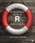 Image for A survivor&#39;s guide to R  : an introduction for the uninitiated and the unnerved
