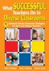 Image for What successful teachers do in diverse classrooms: 71 research-based classroom strategies for new and veteran teachers