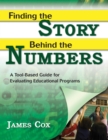 Image for Finding the story behind the numbers: a tool-based guide for evaluating educational programs