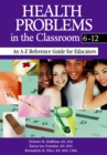 Image for Health problems in the classroom 6-12: an A-Z reference guide for educators