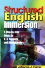 Image for Structured English immersion: a step-by-step guide for K-6 teachers and administrators