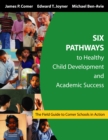 Image for Six pathways to healthy child development and academic success: the field guide to Comer schools in action
