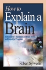 Image for How to explain a brain: an educator&#39;s handbook of brain terms and cognitive processes