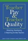 Image for Teacher pay &amp; teacher quality: attracting, developing, &amp; retaining the best teachers