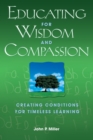 Image for Educating for wisdom and compassion: creating conditions for timeless learning