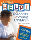 Image for More help!: for teachers of young children : 99 tips to promote intellectual development and creativity